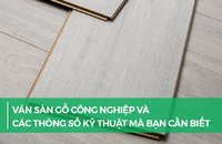 Ván sàn gỗ công nghiệp và các thông số kỹ thuật mà bạn cần biết