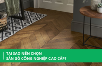 Tại sao nên chọn sàn gỗ công nghiệp cao cấp?