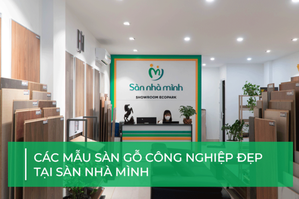 Các mẫu sàn gỗ công nghiệp đẹp tại Sàn Nhà Mình