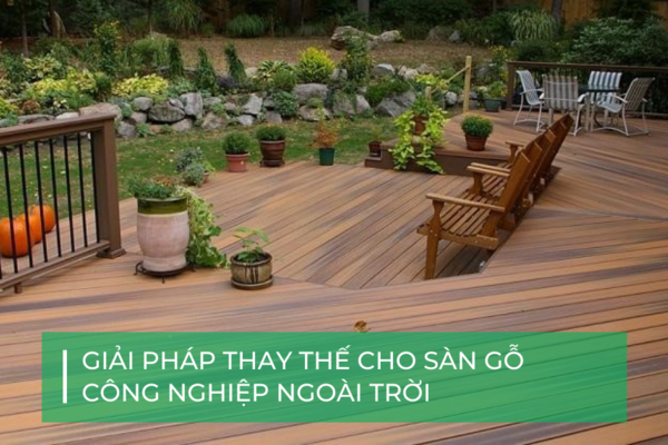 Giải pháp thay thế sàn gỗ công nghiệp ngoài trời