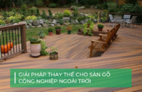 Giải pháp thay thế sàn gỗ công nghiệp ngoài trời