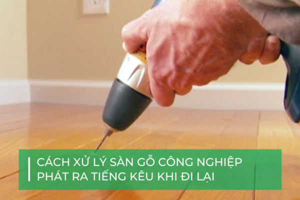 Nguyên nhân sàn gỗ công nghiệp bị kêu và cách khắc phục