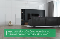 Mách bạn cách lát sàn gỗ công nghiệp chung cư diện tích nhỏ