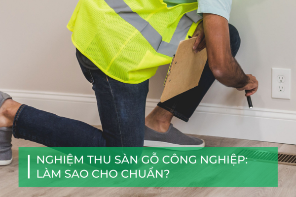 Hướng dẫn nghiệm thu sàn gỗ công nghiệp