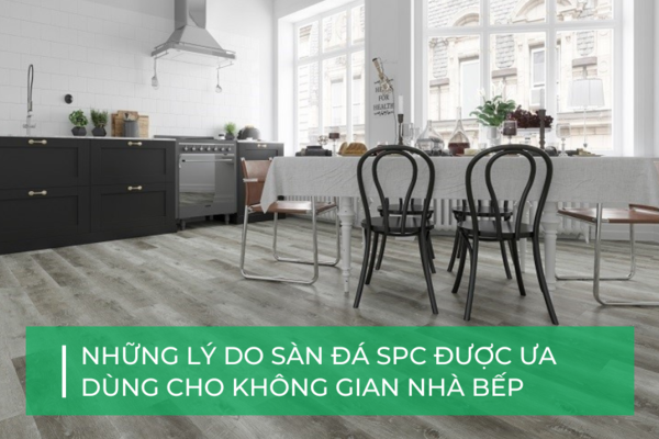 Tại sao lát sàn đá công nghệ SPC nhà bếp lại được ưa chuộng?