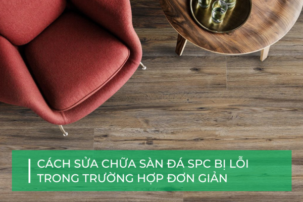 Hướng dẫn sửa chữa sàn đá công nghệ SPC bị lỗi
