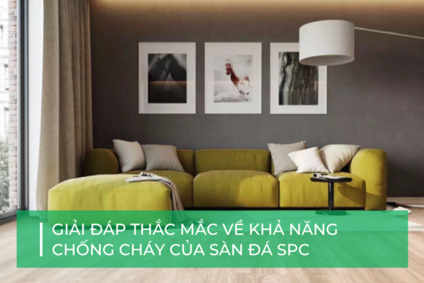Sàn đá công nghệ SPC chống cháy được không?