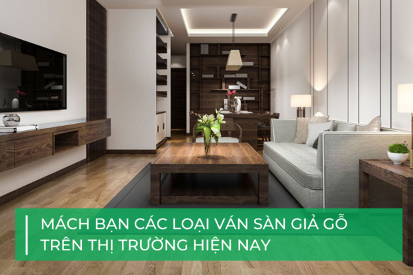 Tổng hợp các loại sàn giả gỗ hiện có trên thị trường