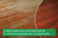 Mẹo làm mới sàn gỗ công nghiệp đón Tết cực đơn giản