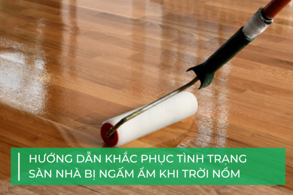 Bí kíp khắc phục sàn nhà bị nồm