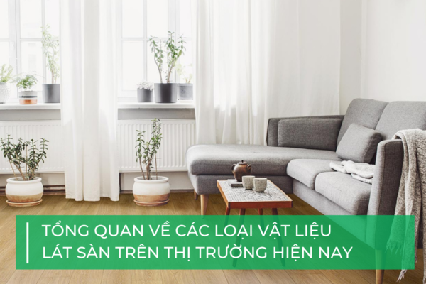 Tổng hợp các loại vật liệu lát sàn và ưu nhược điểm