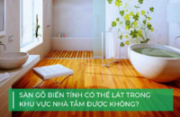 Có thể lát sàn gỗ biến tính cho nhà tắm không?