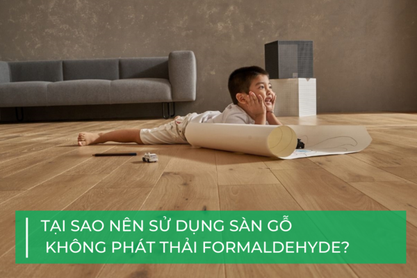 Tại sao nên sử dụng sàn gỗ không formaldehyde?