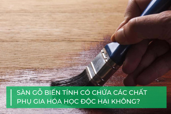 Sàn gỗ biến tính có độc hại không?