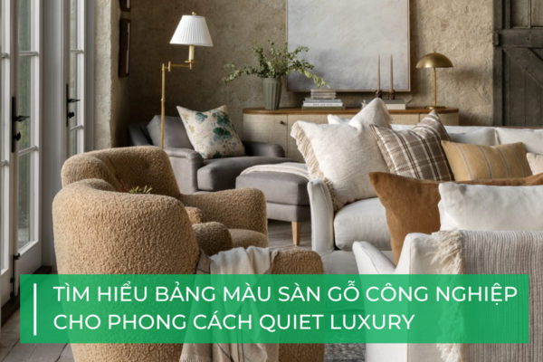 Bảng màu sàn gỗ công nghiệp cho phong cách Quiet Luxury