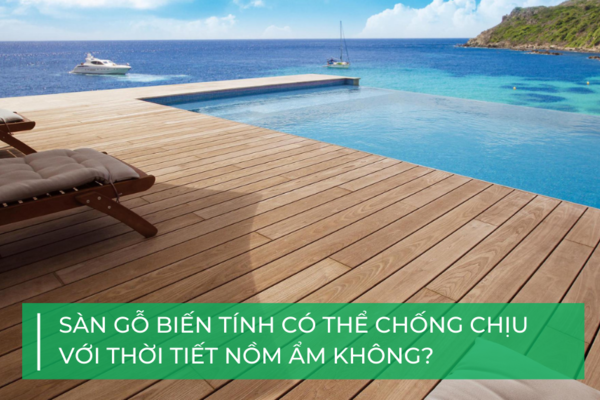 Sàn gỗ biến tính có chịu được nồm ẩm?