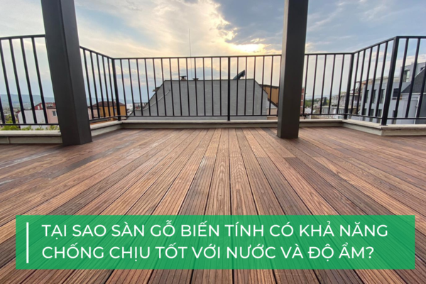 Tại sao sàn gỗ biến tính có thể chịu được nước?