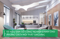 5 mẫu sàn gỗ công nghiệp không thể bỏ qua dành cho phong cách nội thất Organic