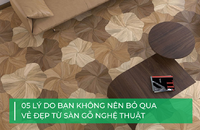 6 lý do không nên bỏ qua sàn gỗ nghệ thuật