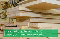 5 mẹo bảo quản nội thất gỗ hiệu quả trong mùa mưa bão