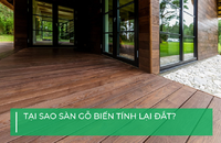 Tại sao sàn gỗ biến tính lại đắt?