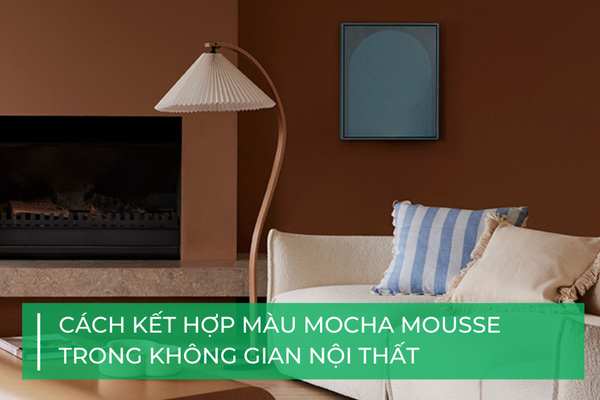 Bí kíp phối màu Mocha Mousse trong không gian nội thất