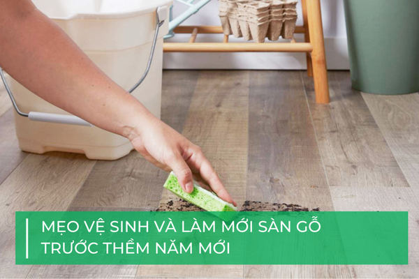 Mẹo vệ sinh và làm mới sàn gỗ trước năm mới