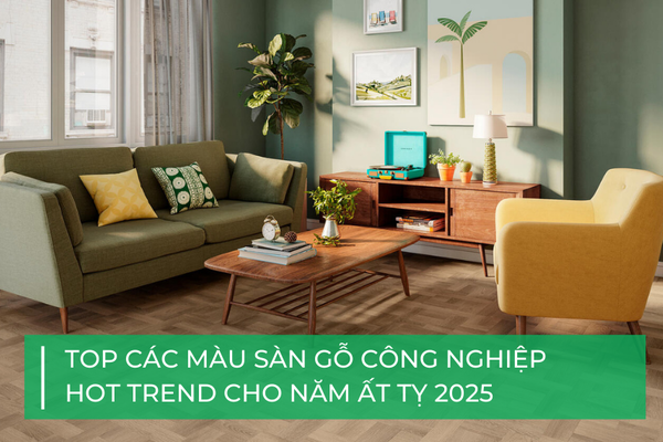 Màu sàn gỗ công nghiệp "hot trend" cho năm Ất Tỵ 2025