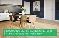 Cách chọn sàn gỗ công nghiệp phù hợp cho từng phòng trong nhà