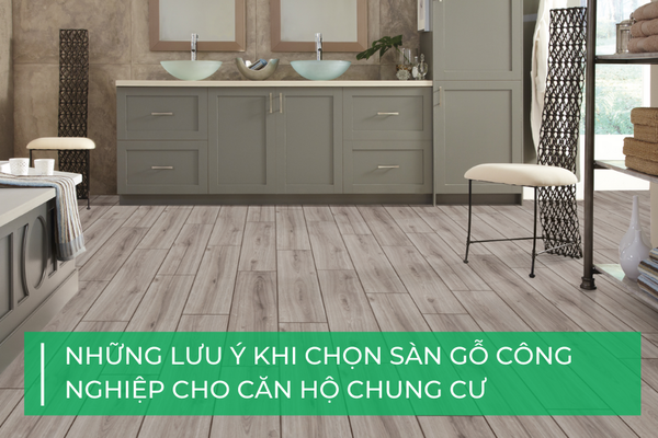 Những lưu ý khi chọn sàn gỗ công nghiệp cho căn hộ chung cư