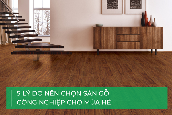 5 lý do nên chọn sàn gỗ công nghiệp cho mùa hè