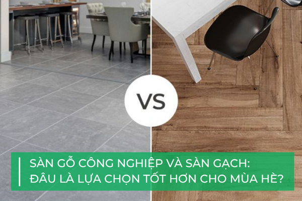 Sàn gỗ công nghiệp và sàn gạch: Đâu là lựa chọn tốt hơn cho mùa hè?