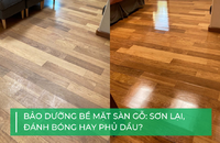Bảo dưỡng bề mặt sàn gỗ: Sơn lại, đánh bóng hay phủ dầu?