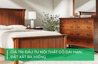 Giá trị đầu tư nội thất gỗ dài hạn: Đắt xắt ra miếng