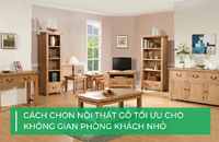 Cách chọn nội thất gỗ cho phòng khách nhỏ: Bí quyết tối ưu