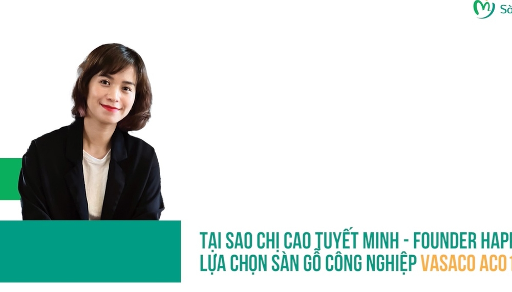 Founder Happynest chia sẻ lý do chọn sàn gỗ công nghiệp VASACO
